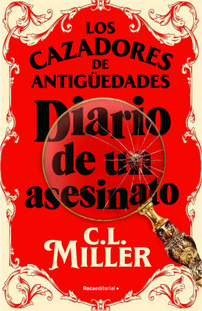 Los cazadores de antigüedades. Diario de un asesinato / The Antique Hunter's Gu ide to Murder by C.L. Miller