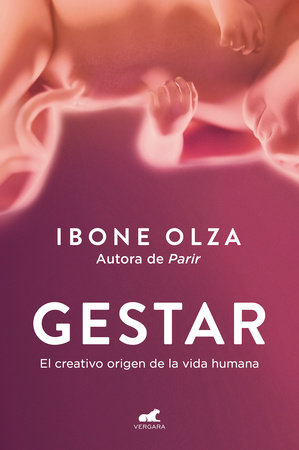 Gestar: El creativo origen de la vida humana / Gestation: The Creative Origin of Human Life by Ibone Olza