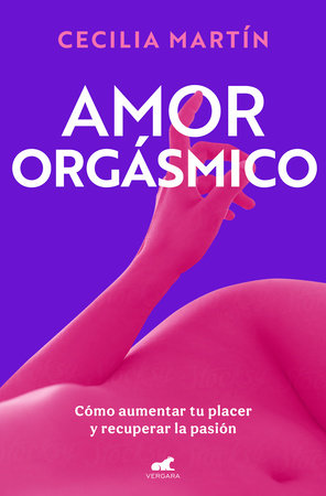 Amor orgásmico: Cómo aumentar tu placer y recuperar la pasión / Orgasmic Love