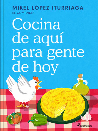 Cocina de aquí para gente de hoy / Spanish Cuisine for Today’s People by Mikel López Iturriaga