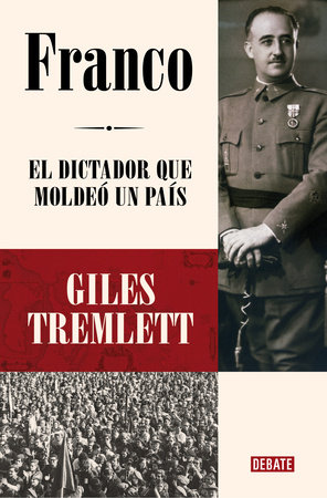 Franco: El dictador que moldeó un país / Franco: The Dictator Who Shaped a Country by Giles Tremlett
