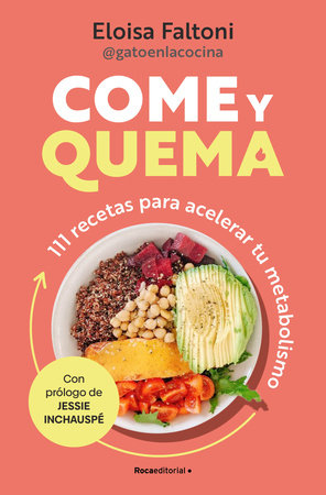 Come y quema: 111 recetas para acelerar tu metabolismo / Burn While You Eat by Eloisa Faltoni