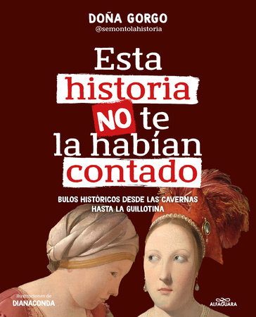 Esta historia no te la habían contado. Bulos históricos desde las cavernas hasta  la guillotina / The History You've Never Been Told Before