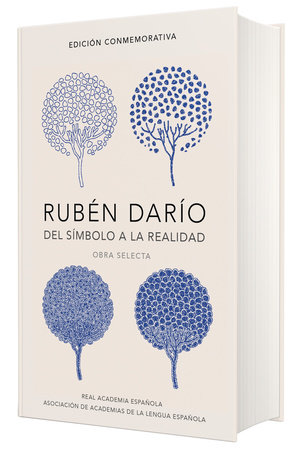 Rubén Darío, del simbolo a la realidad (Edición conmemorativa de la RAE y la ASALE) /  Ruben Dario, From the Sy mbol To Reality. Selected Works