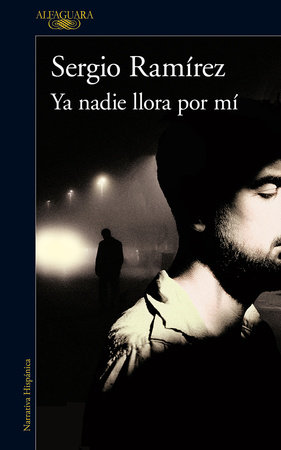 Ya nadie llora por mí / Nobody Cries for Me Anymore by Sergio Ram#rez