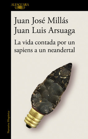 La vida contada por un sapiens a un neandertal /  Life as Told by a Sapiens to a Neanderthal by Juan Jose Millas and Juan Luis Arsuaga