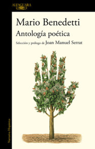 Antología poética Benedetti. Selección y prólogo de Joan Manuel Serrat / Benedettis Poetic Anthology. Selection and Prologue by Joan Manuel Serrat