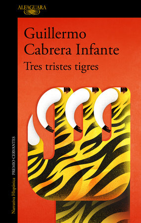 Tres tristes tigres / Three Trapped Tigers by GUILLERMO CABRERA INFANTE
