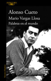 Mario Vargas Llosa. Palabras en el mundo / Mario Vargas Llosa. Words in the World by Alonso Cueto