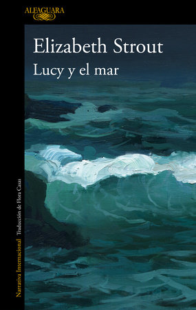 Lucy y el mar / Lucy by the Sea by Elizabeth Strout