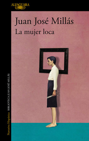 La mujer loca / The Insane Woman by Juan José Millás