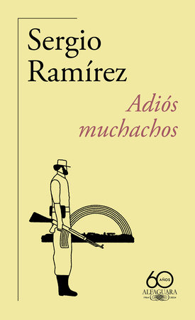 Adiós muchachos (60 Aniversario) / Goodbye, Fellows by Sergio Ramírez