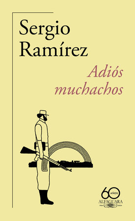Adiós muchachos (60 aniversario de Alfaguara) / Goodbye, Fellows by Sergio Ramírez
