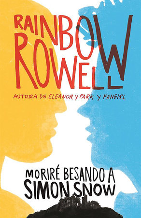 Moriré besando a Simón Snow / Carry On by Rainbow Rowell
