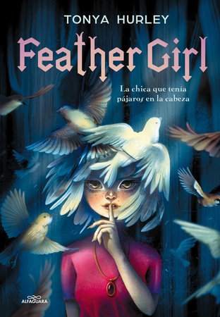 Feather Girl: La chica que tenía pájaros en la cabeza / Feather Girl: The Girl with Birds in Her Head - Feathervein by Tonya Hurley