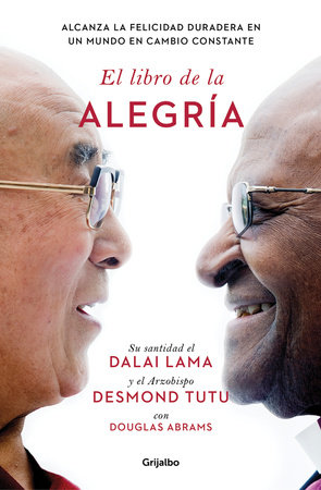 El libro de la alegría / The Book of Joy: Lasting Happiness in a Changing World by Dalai Lama and Desmond Tutu