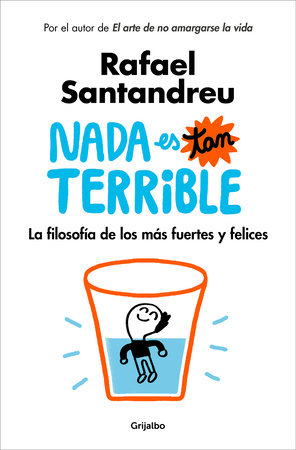 Nada es tan terrible: La filosofía de los más fuertes y felices / It's Not So Terrible by Rafael Santandreu
