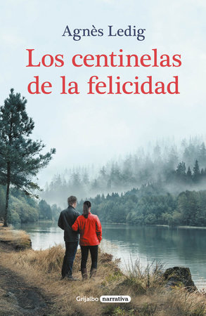Los centinelas de la felicidad / The Sentinels of Happiness by Agnès Ledig