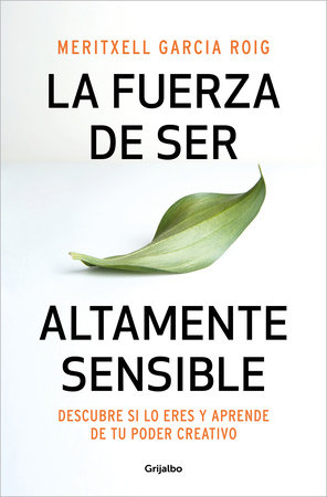 La fuerza de ser altamente sensible: Descubre si lo eres y aprende de tu poder creativo / The Power of Being Highly Sensitive by Meritxell García