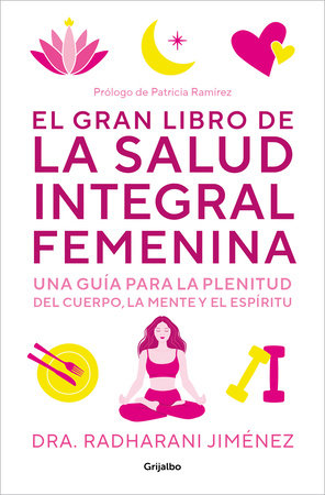 El gran libro de la salud integral femenina: Una guía para la plenitud del cuerp  o, la mente y el espíritu / The Big Book of Comprehensive Women's Health by Radharani Jimenez