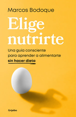Elige nutrirte: Una guía consciente para aprender a alimentarte sin hacer dieta / Choose Nourishment: A Guide to Conscious Eating Without Dieting by Marcos Bodoque