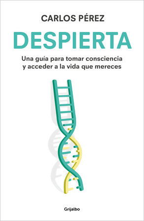 Despierta: Una guía para tomar consciencia y acceder a la vida que mereces / Wake Up by Carlos Pérez