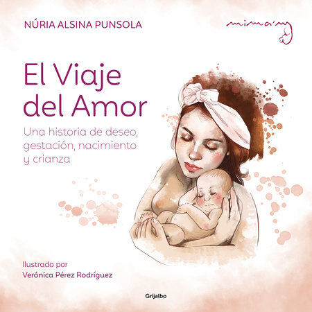 El viaje del amor: Una historia de deseo, gestación, nacimiento y crianza / The Journey of Love by Núria Alsina