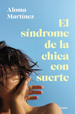 El síndrome de la chica con suerte / The Lucky Girl Syndrome by Aloma Martínez