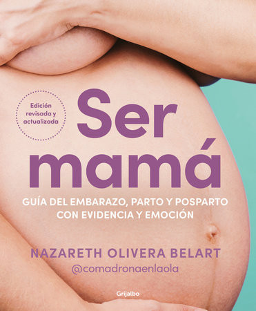 Ser mamá. Guía del embarazo, parto y posparto con evidencia y emoción / Becoming a Mom by Nazareth Olivera Belart