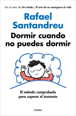 Dormir cuando no puedes dormir: El método comprobado para superar el insomnio / Sleep When You Can't Sleep: The Proven Method to Overcome Insomnia by Rafael Santandreu
