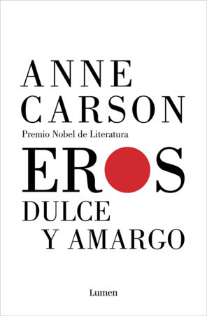 Eros dulce y amargo / Eros the Bittersweet: an Essay by Anne Carson