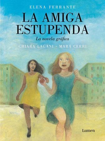 La amiga estupenda. Novela gráfica basada en el libro de Elena Ferrante / My Bri lliant Friend (Graphic Novel) by Chiara Lagani and Mara Cerri