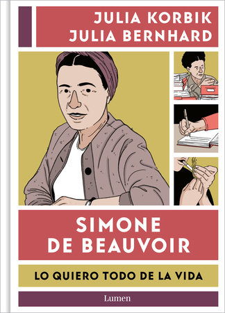 Simone de Beauvoir. Lo quiero todo de la vida / Simone de Beauvoir. I Want It All From Life by Julia Korbik and Julia Bernhard