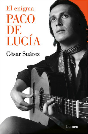 El enigma Paco de Lucía / The Enigmatic Paco de Lucía by César Suárez