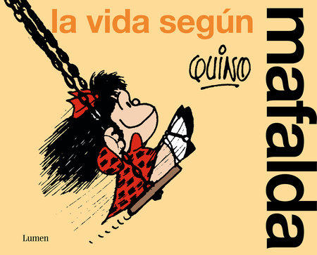 La vida según Mafalda / Life According to Mafalda by Quino