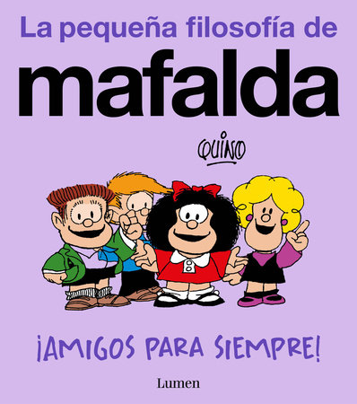 ¡Amigos para siempre! (La pequeña filosofía de Mafalda) / Friends Forever! (La pequeña filosofía de Mafalda) by Quino