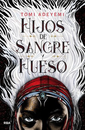 Hijos de sangre y hueso / Children of Blood and Bone by Tomi Adeyemi
