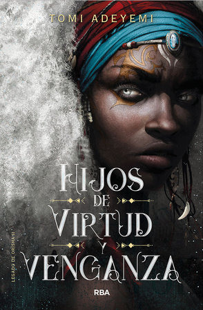 Hijos de virtud y venganza / Children of Virtue and Vengeance by Tomi Adeyemi