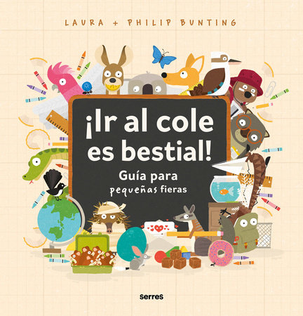 ¡Ir al cole es bestial!: Guía para pequeñas fieras / The Wild Guide to Starting School by Philip Bunting and Laura Bunting