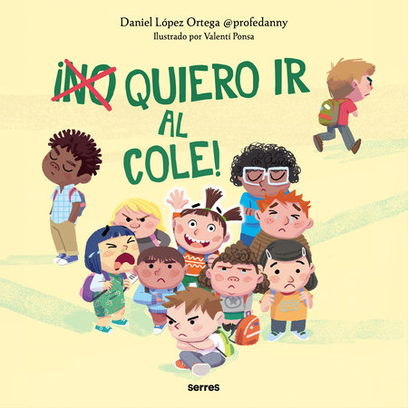 ¡(No) quiero ir al cole! / I (Don't) Do Want to Go to School! by Daniel López Ortega