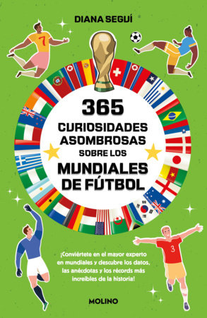 365 curiosidades asombrosas sobre los mundiales de fútbol / 365 Amazing Facts About the World Cup by Diana Seguí Jiménez