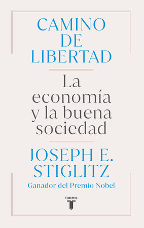 Camino de libertad. La economía y la buena sociedad / The Road to Freedom by Joseph E. Stiglitz
