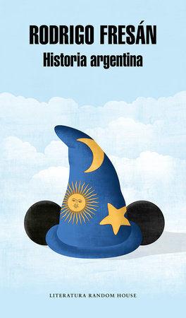 Historia argentina / Argentine History by Rodrigo Fresan