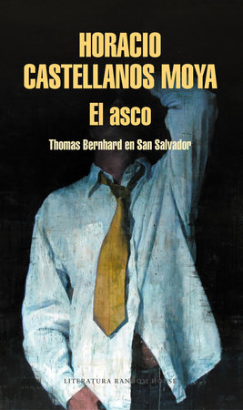 El asco: Thomas Bernhard en San Salvador / Revulsion: Thomas Bernhard in San Salvador by Horacio Castellanos Moya