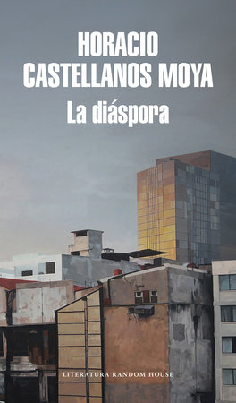 La diáspora / Diaspora by Horacio Castellanos Moya