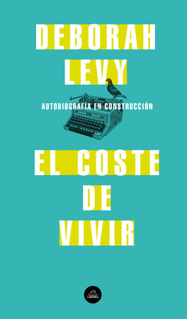 El coste de vivir: Autobiografía en construcción / The Cost of Living: A Working Autobiography by Deborah Levy