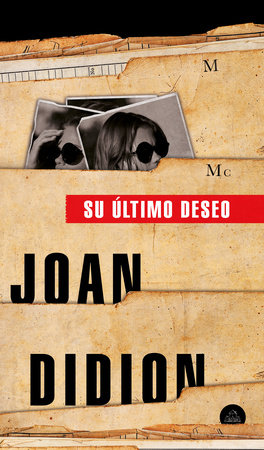 Su último deseo / The Last Thing He Wanted by Joan Didion