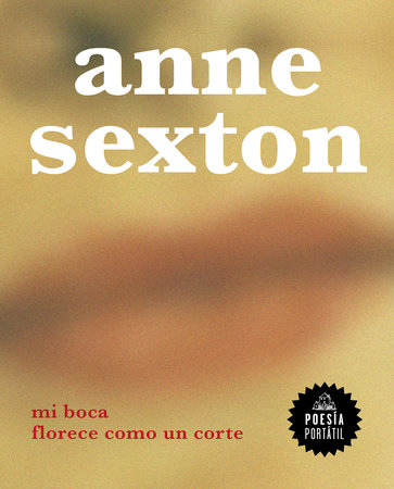 Mi boca florece como un corte / My Mouth Blooms Like a Cut by Anne Sexton