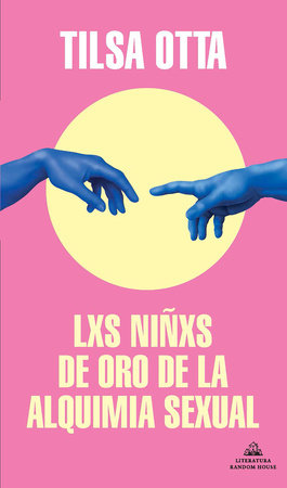Lxs niñxs de oro de la alquimia sexual / The Golden Children of the Sexual Alchemy by Tilsa Otta