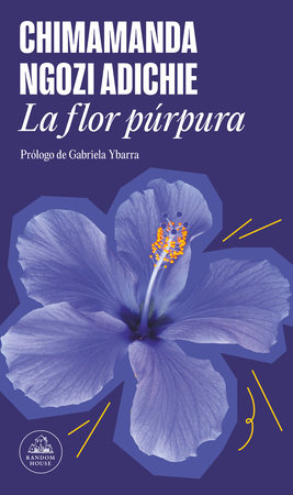 La flor púrpura / Purple Hibiscus by Chimamanda Ngozi Adichie